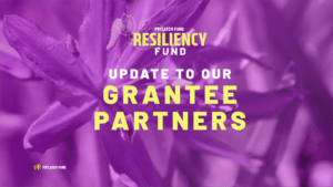 To Our Resiliency Fund Grantee Partners–Keep Sending Us Your Dreams.