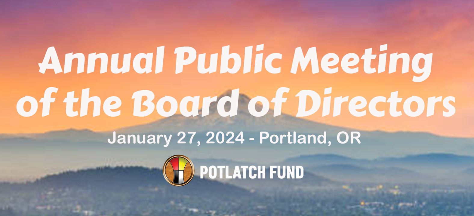 Annual Public Meeting of the Potlatch Fund Board of Directors Saturday January 27, 2024